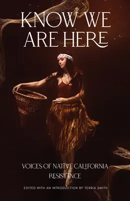 Know We Are Here: A kaliforniai őslakosok ellenállásának hangjai - Know We Are Here: Voices of Native California Resistance