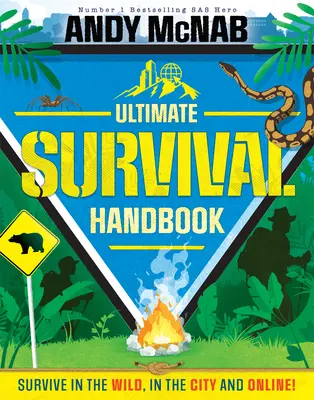 Andy McNab Végső túlélési kézikönyv: Túlélni a vadonban, a városban és online! - Andy McNab Ultimate Survival Handbook: Survive in the Wild, in the City and Online!