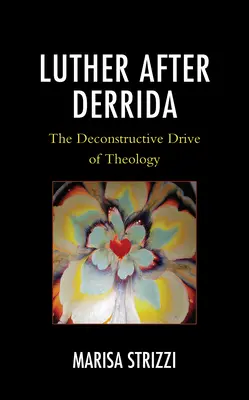 Luther Derrida után: A teológia dekonstruktív lendülete - Luther after Derrida: The Deconstructive Drive of Theology