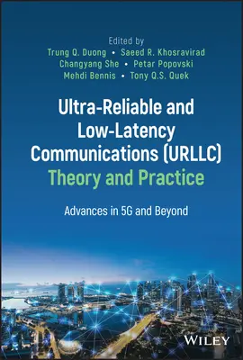 Ultra-megbízható és alacsony késleltetésű kommunikáció (Urllc) elmélet és gyakorlat: Advances in 5g and Beyond - Ultra-Reliable and Low-Latency Communications (Urllc) Theory and Practice: Advances in 5g and Beyond