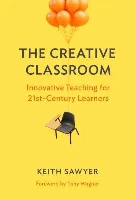 A kreatív osztályterem: Innovatív tanítás a 21. századi tanulók számára - The Creative Classroom: Innovative Teaching for 21st-Century Learners