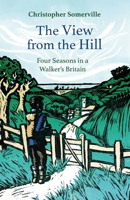 A kilátás a hegyről: Négy évszak egy gyalogos Nagy-Britanniában - The View from the Hill: Four Seasons in a Walker's Britain