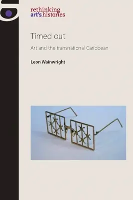 Timed Out: A művészet és a transznacionális karibi térség - Timed Out: Art and the Transnational Caribbean