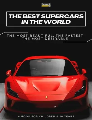 A világ legjobb szuperautói: képeskönyv gyerekeknek a sportautókról, a világ leggyorsabb autóiról, könyv 4-10 éves fiúknak. - The Best Supercars in the World: a picture book for children about sports cars, the fastest cars in the world, book for boys 4-10 years old