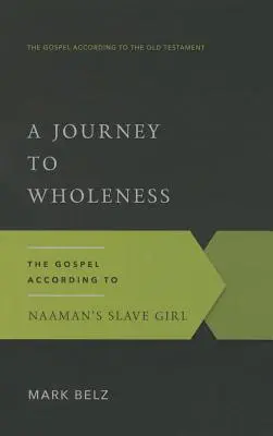 Utazás a teljesség felé: Az evangélium Naámán rabszolgalánya szerint - A Journey to Wholeness: The Gospel According to Naaman's Slave Girl