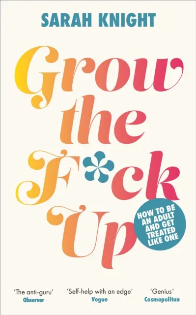 Grow the F*ck Up - Hogyan legyél felnőtt, és hogyan kezeljenek felnőttként? - Grow the F*ck Up - How to be an adult and get treated like one