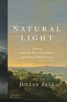 Természetes fény: Elsheimer Ádám művészete és a modern tudomány hajnalán - Natural Light: The Art of Adam Elsheimer and the Dawn of Modern Science