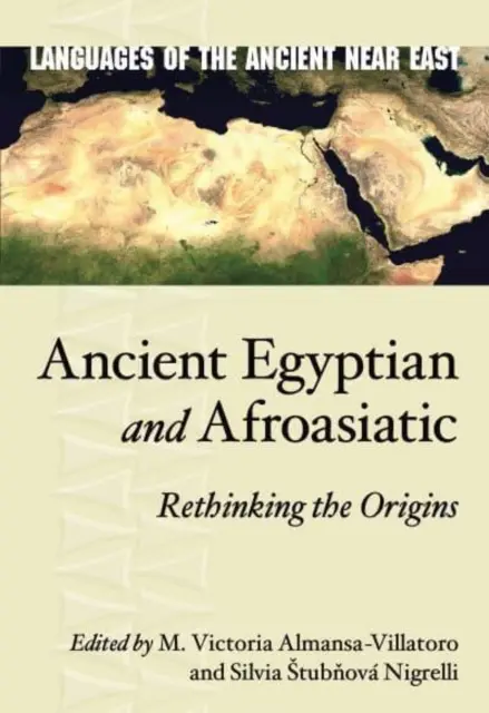 Óegyiptomi és afroázsiai: Az eredet újragondolása - Ancient Egyptian and Afroasiatic: Rethinking the Origins
