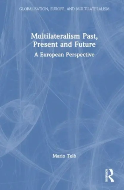 Multilateralizmus múlt, jelen és jövő: A European Perspective - Multilateralism Past, Present and Future: A European Perspective