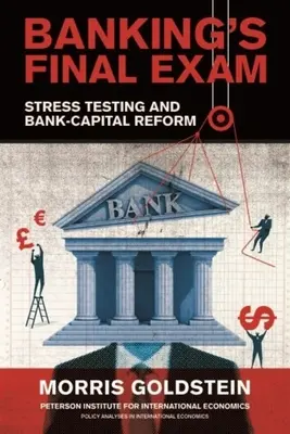 A banki záróvizsga: Stressztesztelés és a banki tőkereform - Banking's Final Exam: Stress Testing and Bank-Capital Reform