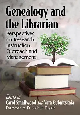 Genealógia és a könyvtáros: Perspektívák a kutatás, az oktatás, a tájékoztatás és a menedzsment területén - Genealogy and the Librarian: Perspectives on Research, Instruction, Outreach and Management