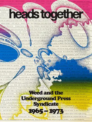 Fejeket együtt: Weed és a földalatti sajtószindikátus, 1965-1973 - Heads Together: Weed and the Underground Press Syndicate, 1965-1973