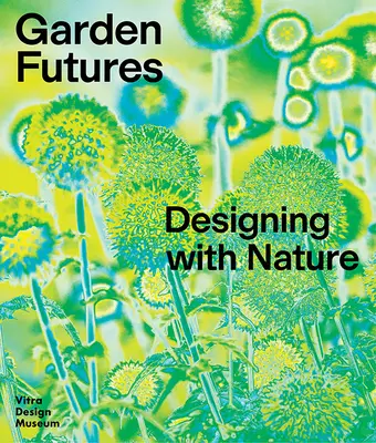 Kerti jövőképek: Tervezés a természettel - Garden Futures: Designing with Nature