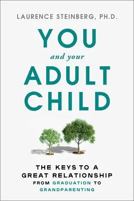 Te és a felnőtt gyermeked: Hogyan fejlődjünk együtt a kihívásokkal teli időkben - You and Your Adult Child: How to Grow Together in Challenging Times