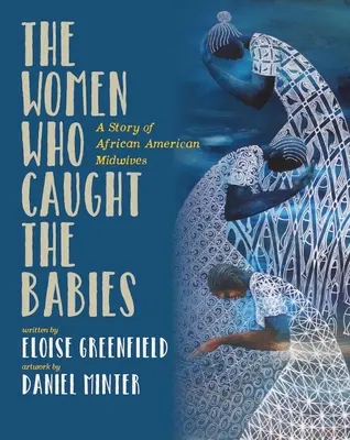 A nők, akik elkapták a babákat: Az afroamerikai bábák története - The Women Who Caught the Babies: A Story of African American Midwives