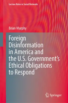 Külföldi dezinformáció Amerikában és az amerikai kormány etikai kötelezettségei a válaszadással kapcsolatban - Foreign Disinformation in America and the U.S. Government's Ethical Obligations to Respond