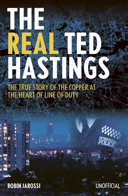 Az igazi Ted Hastings: Hastings: A rézember igaz története a „Line of Duty” középpontjában - The Real Ted Hastings: The True Story of the Copper at the Heart of Line of Duty