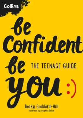 Légy magabiztos Légy önmagad! A tinédzserek útmutatója - Be Confident Be You: The Teenage Guide