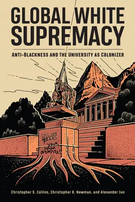 Globális fehér felsőbbrendűség: Feketeellenesség és az egyetem, mint gyarmatosító - Global White Supremacy: Anti-Blackness and the University as Colonizer