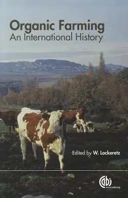 Biogazdálkodás: Egy nemzetközi történelem - Organic Farming: An International History