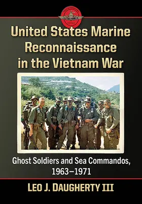 Az Egyesült Államok tengerészgyalogos felderítése a vietnami háborúban: Szellemkatonák és tengeri kommandók, 1963-1971 - United States Marine Reconnaissance in the Vietnam War: Ghost Soldiers and Sea Commandos, 1963-1971