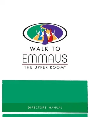 Walk to Emmaus Igazgatói kézikönyv - Walk to Emmaus Directors' Manual