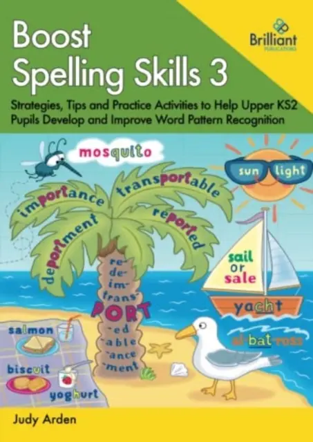 Boost Spelling Skills, 3. könyv - Stratégiák, tippek és gyakorló feladatok a felső KS2-es tanulóknak a szóminták felismerésének fejlesztéséhez és javításához - Boost Spelling Skills, Book 3 - Strategies, Tips and Practice Activities to Help Upper KS2 Pupils Develop and Improve Word Pattern Recognition