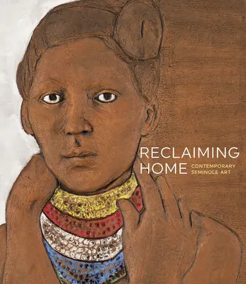 Az otthon visszaszerzése: Kortárs szeminol művészet - Reclaiming Home: Contemporary Seminole Art