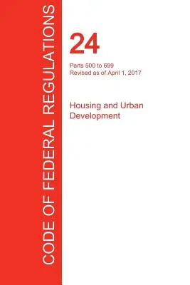 CFR 24, 500-699. rész, Lakás- és városfejlesztés, 2017. április 01. (3. kötet az 5-ből) (Office of the Federal Register (Cfr)) - CFR 24, Parts 500 to 699, Housing and Urban Development, April 01, 2017 (Volume 3 of 5) (Office of the Federal Register (Cfr))