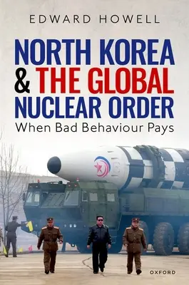 Észak-Korea és a globális nukleáris rend: Amikor a rossz magatartás kifizetődő - North Korea and the Global Nuclear Order: When Bad Behaviour Pays