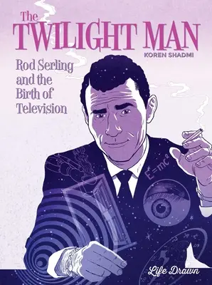 Az alkony embere: Rod Serling és a televízió születése - The Twilight Man: Rod Serling and the Birth of Television