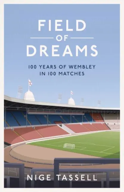 Az álmok mezeje - 100 év Wembley 100 mérkőzésen - Field of Dreams - 100 Years of Wembley in 100 Matches