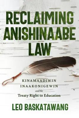 Az anishinaabe jog visszaszerzése: Kinamaadiwin Inaakonigewin és az oktatáshoz való szerződéses jog - Reclaiming Anishinaabe Law: Kinamaadiwin Inaakonigewin and the Treaty Right to Education