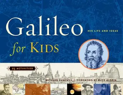 Galilei gyerekeknek - élete és ötletei, 25 tevékenység - Galileo for Kids - His Life and Ideas, 25 Activities