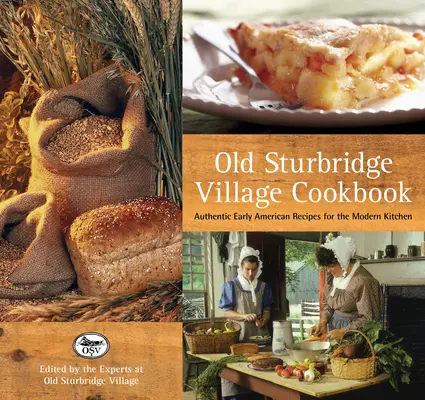Old Sturbridge Village szakácskönyve: Hiteles korai amerikai receptek a modern konyhában - Old Sturbridge Village Cookbook: Authentic Early American Recipes for the Modern Kitchen