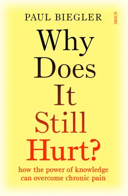 Miért fáj még mindig? Hogyan győzheti le a tudás ereje a krónikus fájdalmat? - Why Does It Still Hurt?: How the Power of Knowledge Can Overcome Chronic Pain