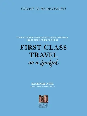 Első osztályú utazás kis költségvetésből: Hogyan hackeljük meg a hitelkártyáinkat, hogy hihetetlen utazásokat foglalhassunk olcsóbban - First Class Travel on a Budget: How to Hack Your Credit Cards to Book Incredible Trips for Less