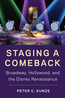 Staging a Comeback: Broadway, Hollywood és a Disney reneszánsza - Staging a Comeback: Broadway, Hollywood, and the Disney Renaissance