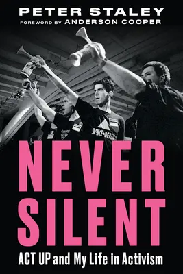 Never Silent: ACT Up és az életem az aktivizmusban - Never Silent: ACT Up and My Life in Activism