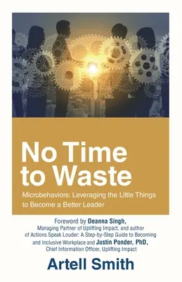 Nincs vesztegetni való idő: Microbehaviors: A kis dolgok kihasználása, hogy jobb vezető váljon - No Time to Waste: Microbehaviors: Leveraging the Little Things to Become a Better Leader