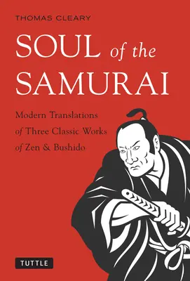 A szamurájok lelke: A zen és a Bushido három klasszikus művének modern fordításai - Soul of the Samurai: Modern Translations of Three Classic Works of Zen & Bushido