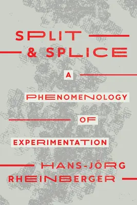 Split and Splice: A kísérletezés fenomenológiája - Split and Splice: A Phenomenology of Experimentation