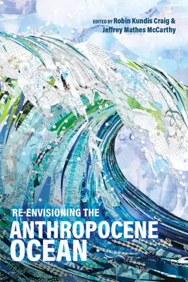 Az antropocén óceán újragondolása - Re-Envisioning the Anthropocene Ocean