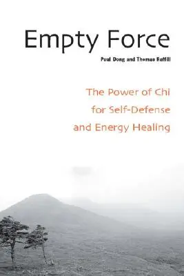 Üres erő: A Chi ereje az önvédelemben és az energiagyógyításban - Empty Force: The Power of Chi for Self-Defense and Energy Healing