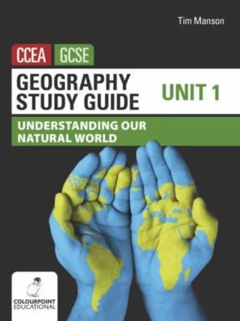 Földrajz tanulmányi útmutató a CCEA GCSE 1. egységéhez - Természeti világunk megértése - Geography Study Guide for CCEA GCSE Unit 1 - Understanding Our Natural World