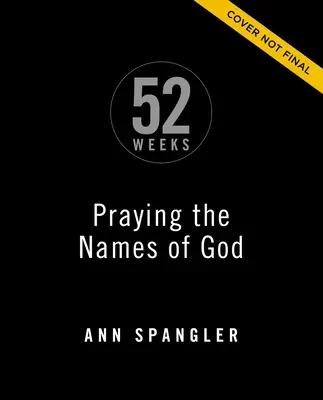 Praying the Names of God for 52 Weeks, Expanded Edition: A Year-Long Bible Study (Egy egész éven át tartó bibliatanulmányozás) - Praying the Names of God for 52 Weeks, Expanded Edition: A Year-Long Bible Study