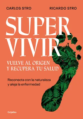 Supervivir: Reconecta Con La Naturaleza Y Aleja La Enfermedad / Túlélés. Go Bac K az eredethez és nyerje vissza az egészségét - Supervivir: Reconecta Con La Naturaleza Y Aleja La Enfermedad / Survival. Go Bac K to the Origin and Recover Your Health