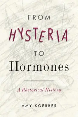 A hisztériától a hormonokig: Retorikai történelem - From Hysteria to Hormones: A Rhetorical History