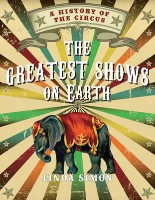 A világ legnagyobb előadásai: A cirkusz története - The Greatest Shows on Earth: A History of the Circus