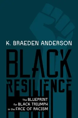 Black Resilience: A fekete győzelem terve a rasszizmussal szemben - Black Resilience: The Blueprint for Black Triumph in the Face of Racism